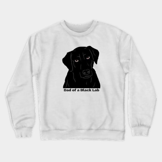 Dad of a Black Lab Crewneck Sweatshirt by Raghni.C 